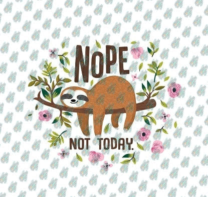 Nope, Not Today Floral Sloth Digital Download File// Not Today Sloth SVG PNG
