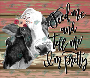 Feed Me and Tell Me I'm Pretty Heifer Tumbler Sublimation Transfer