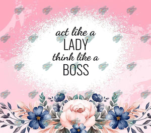 Act Like a Lady Boss Floral Tumbler Sublimation Transfer