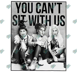You Can't Sit With Us Sublimation Transfer