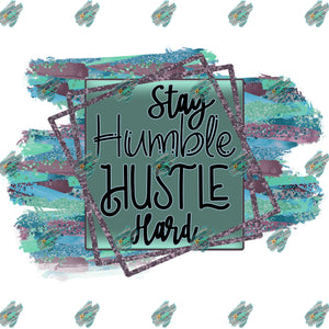 Stay Humble Hustle Hard Sublimation Transfer