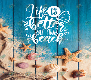Life is Better at the Beach Tumbler Sublimation Transfer