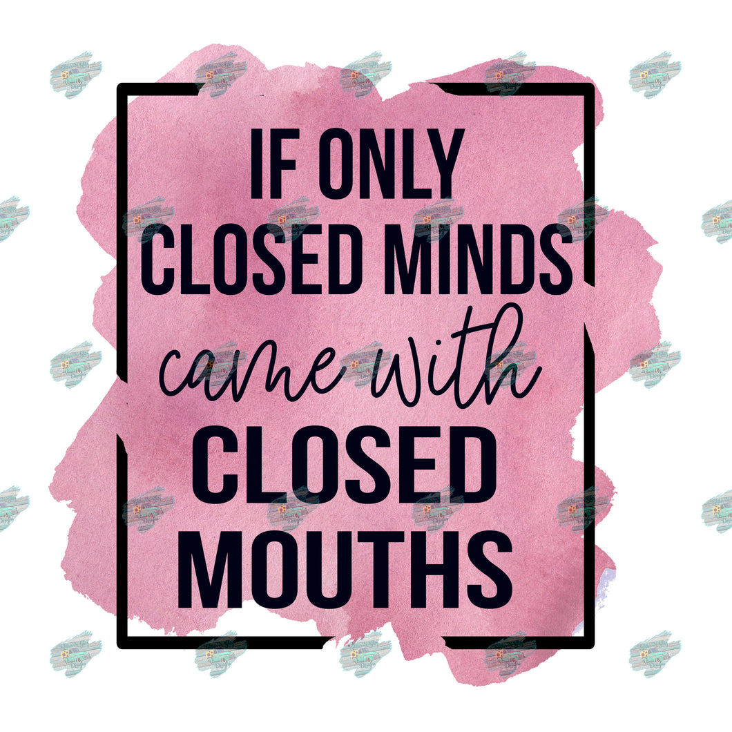 Closed Minds Closed Mouths Sublimation Transfer