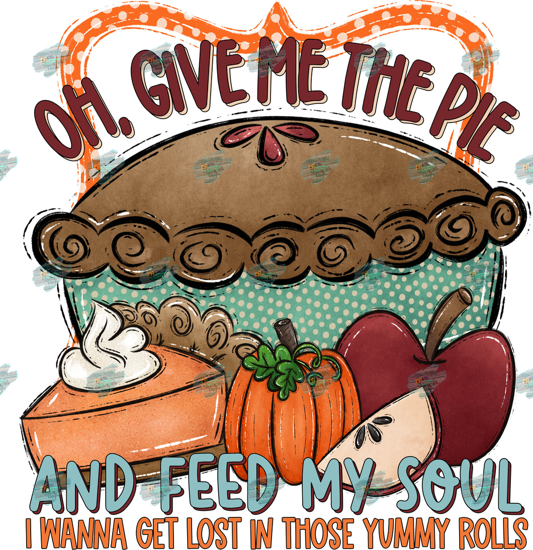 Oh Give Me the Pie and Feed My Soul Sublimation Transfer
