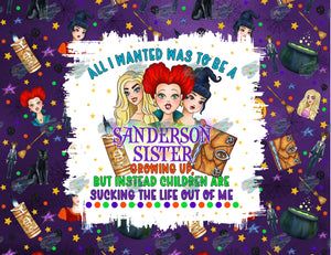 I Wanted to Be a Sanderson Sister Tumbler Sublimation Transfer