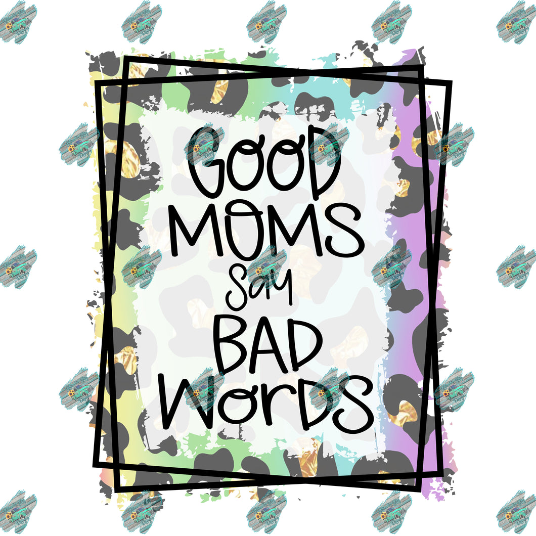 Good Moms Say Bad Words Sublimation Transfer